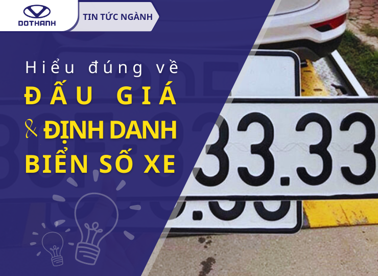 HIỂU ĐÚNG VỀ ĐẤU GIÁ VÀ ĐỊNH DANH BIỂN SỐ XE