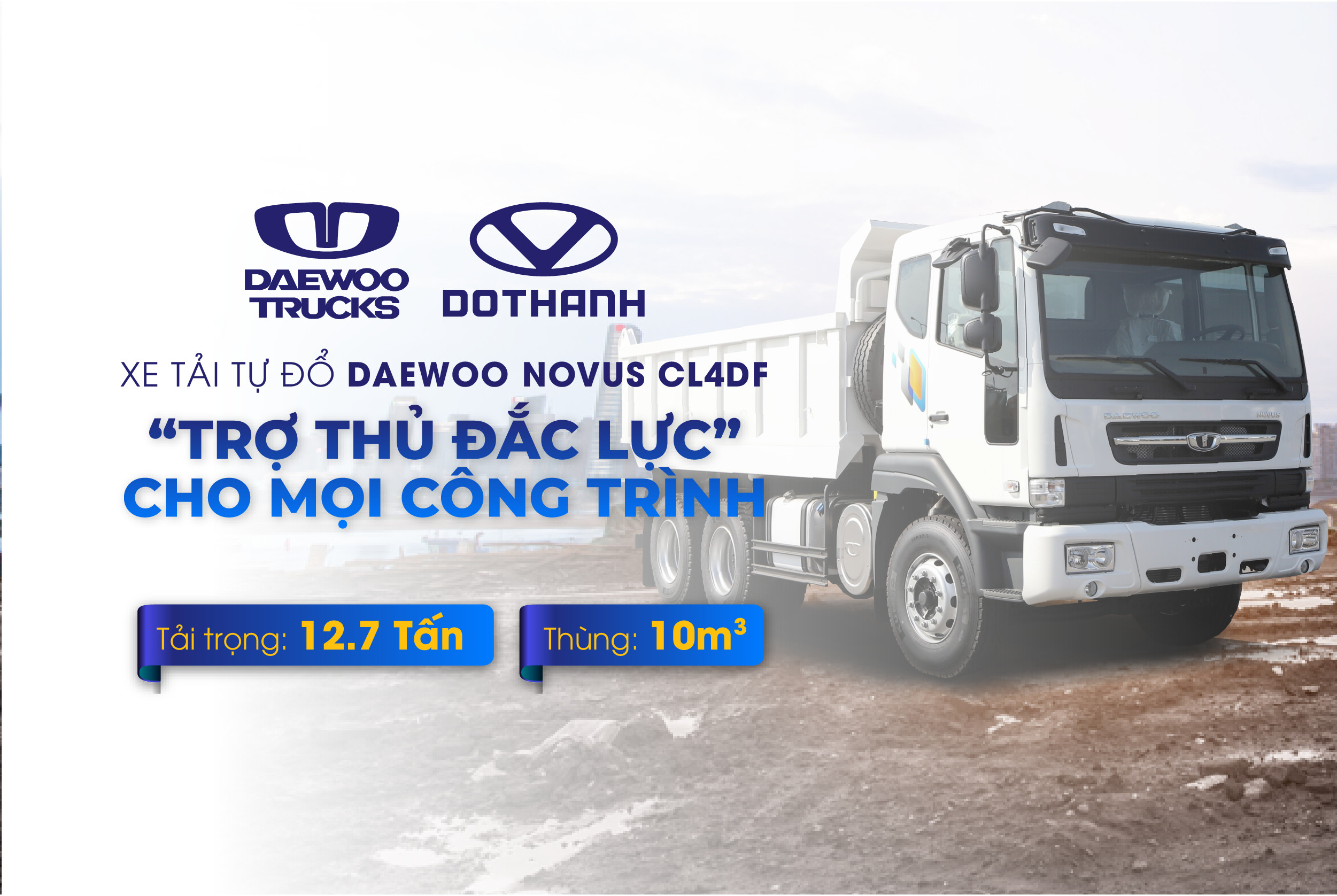 XE BEN DAEWOO CL4DF “TRỢ THỦ ĐẮC LỰC” CHO MỌI CÔNG TRÌNH