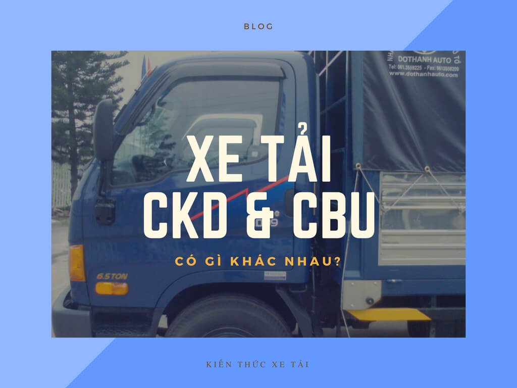 Xe CKD là gì? Thông tin về các loại xe ô tô CKD, SKD, CBU, FBU